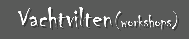  Vachtvilten (workshops)